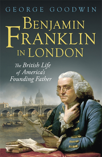 Benjamin Franklin in London - George Goodwin - Weidenfeld & Nicolson