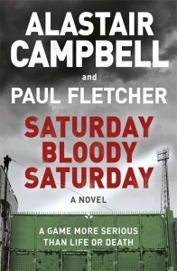 Saturday Bloody Saturday - Alastair Cambell - Orion Books