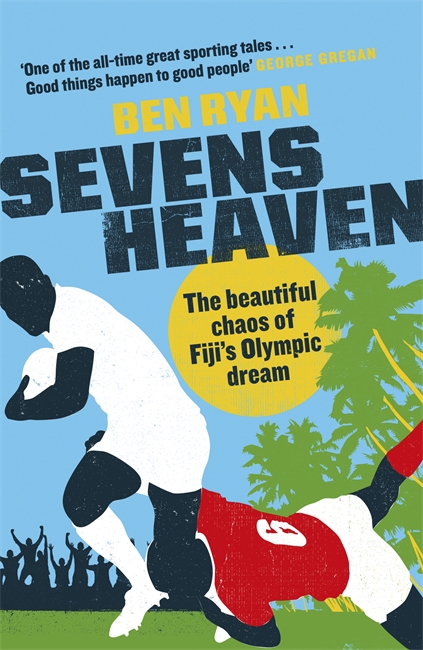 Sevens Heaven - Ben Ryan - Weidenfeld & Nicolson