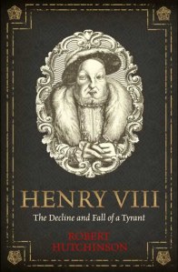 Henry VIII - Robert Hutchinson - Weidenfeld & Nicolson