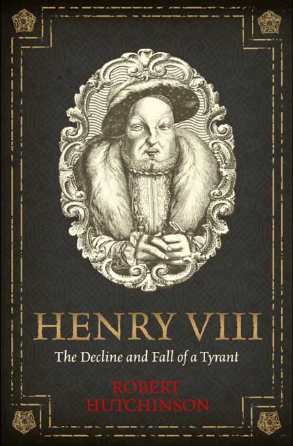 Henry VIII - Robert Hutchinson - Weidenfeld & Nicolson